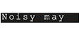 Noisy may
